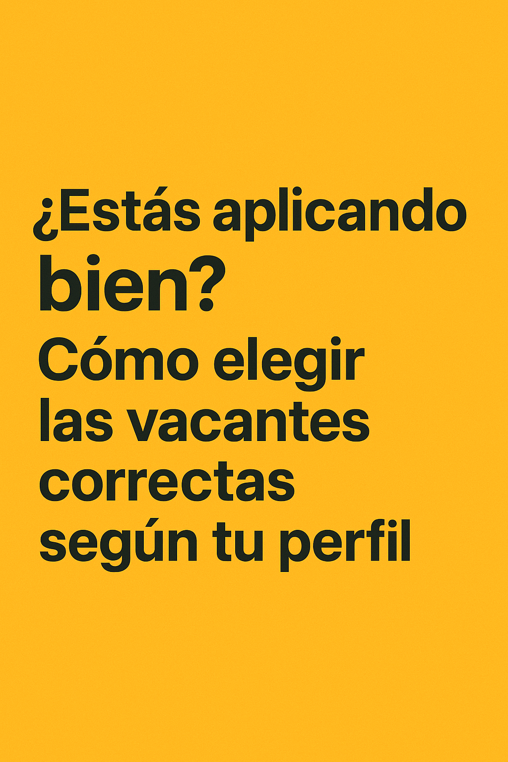 ¿Estás aplicando bien? Cómo elegir las vacantes correctas según tu perfil